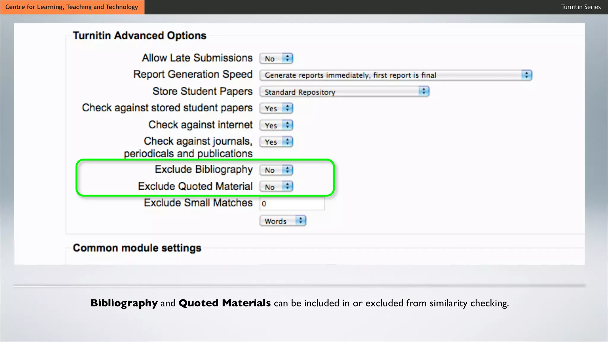 Turnitin SeriesCentre for Learning, Teaching and Technology
Bibliography and Quoted Materials can be included in or excluded from similarity checking.
 