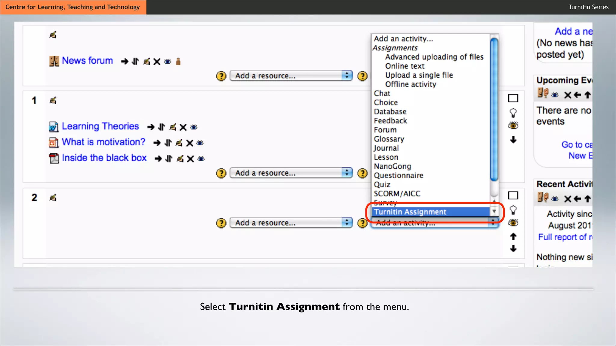 Turnitin SeriesCentre for Learning, Teaching and Technology
Select Turnitin Assignment from the menu.
 