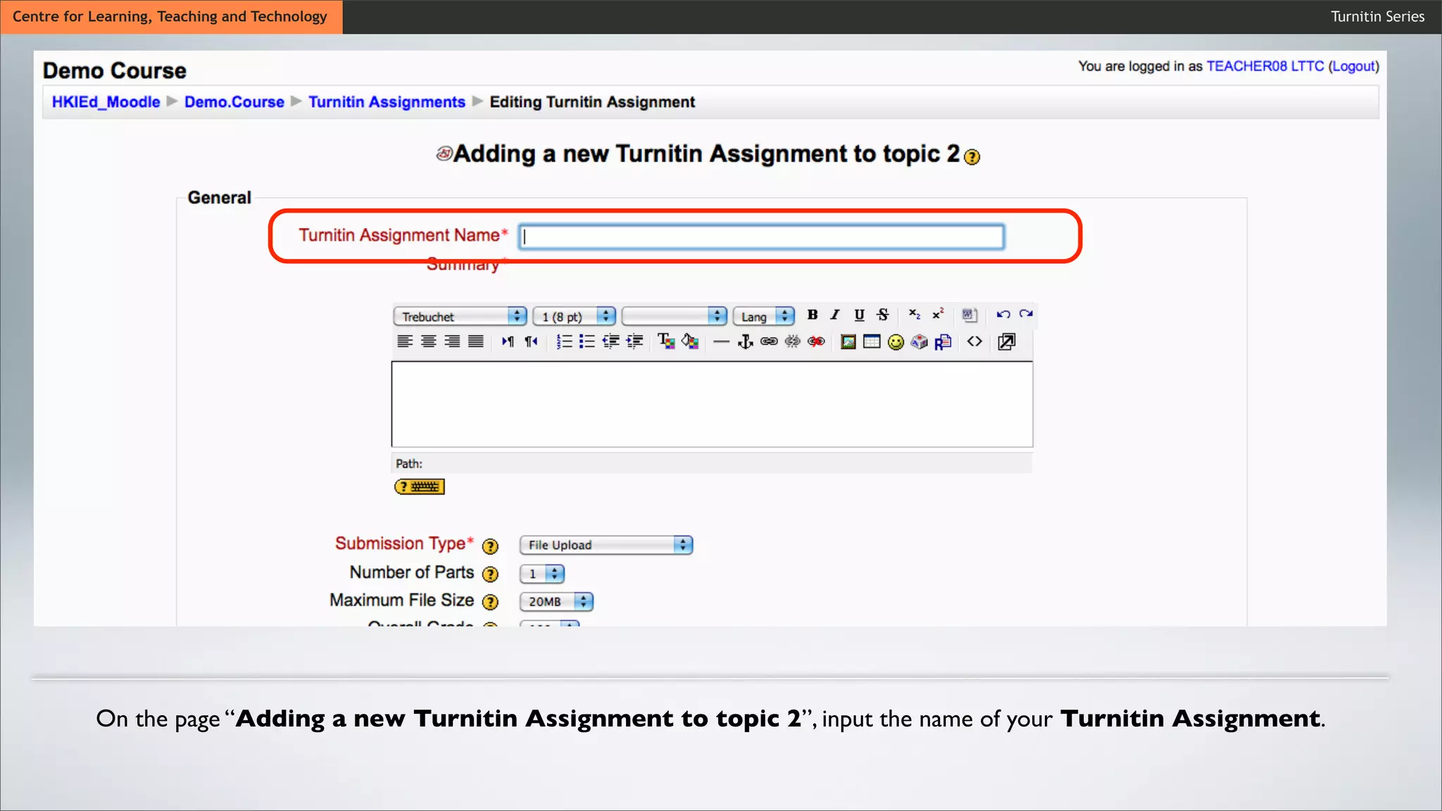 Turnitin SeriesCentre for Learning, Teaching and Technology
On the page “Adding a new Turnitin Assignment to topic 2”, input the name of your Turnitin Assignment.
 