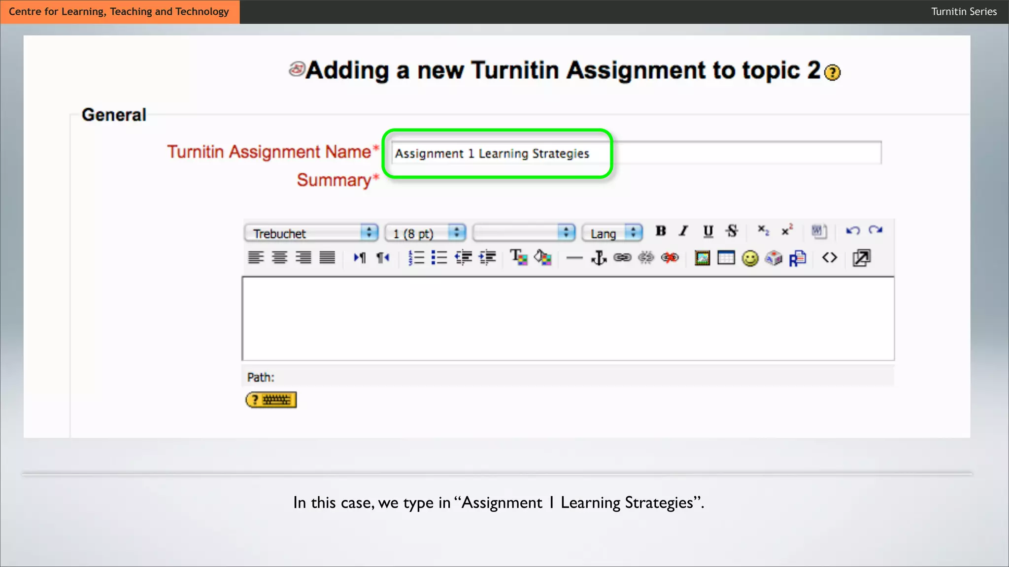 Turnitin SeriesCentre for Learning, Teaching and Technology
In this case, we type in “Assignment 1 Learning Strategies”.
 