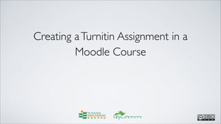 Creating aTurnitin Assignment in a
Moodle Course
 