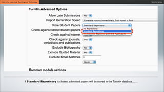 Turnitin SeriesCentre for Learning, Teaching and Technology
If Standard Repository is chosen, submitted papers will be stored in the Turnitin database……
 