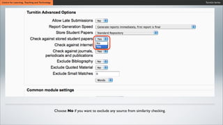 Turnitin SeriesCentre for Learning, Teaching and Technology
Choose No if you want to exclude any source from similarity checking.
 