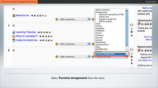 Turnitin SeriesCentre for Learning, Teaching and Technology
Select Turnitin Assignment from the menu.
 