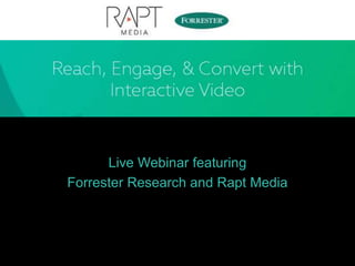Live Webinar featuring
Forrester Research and Rapt Media
 