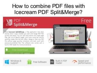 How to combine PDF files with
Icecream PDF Split&Merge?
 