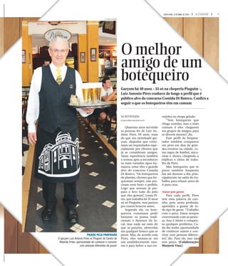7A CIDADESEXTA-FEIRA, 15 DE ABRIL DE 2016
F.L.PITON / A CIDADE
PAIXÃO PELA PROFISSÃO
O garçom Luiz Antonio Pires no Pinguim do Centro de
Ribeirão Preto: oportunidade de conhecer e conviver
com pessoas diferentes dá prazer
O melhor
amigo de um
botequeiro
DA REPORTAGEM
jornalismo@jornalacidade.com.br
Quarenta anos servindo
as pessoas fez de Luiz An-
tônio Pires, 69 anos, mais
do que um tarimbado gar-
çom, daqueles que costu-
mam ser requisitados espe-
cialmente por clientes que
já se consideram amigos.
Tanta experiência também
o tornou apto a reconhecer
os mais variados tipos hu-
manos, entre eles o grande
alvo do concurso Comida
Di Buteco. “Os botequeiros
de plantão, clientes que fre-
quentam sempre, não pre-
cisam nem fazer o pedido.
Logo que sentam já pre-
paro e levo tudo do jeito
que eles gostam”, conta Pi-
res, que trabalha há 35 anos
só no Pinguim, mas passou
por outros botecos antes.
Segundo ele, os bote-
queiros costumam pedir
bastante os pratos tradi-
cionais e famosos do lo-
cal, mas nada sai mais do
que as porções, oferecidas
em qualquer boteco que se
preze. Mas, de acordo com
Pires, eles sentam-se em
um estabelecimento mes-
mo é para beber a sua cer-
vejinha ou chope gelado.
“Tem botequeiro que
chega sozinho, mas o mais
comum é eles chegarem
em grupos de amigos, para
se divertir mesmo”, diz.
Esse perfil de frequen-
tador também comparece
em peso em dias de gran-
des eventos na cidade, co-
mo jogos de futebol, mica-
retas e shows, chegando a
triplicar o ritmo de traba-
lho de Pires.
Mas botequeiro que se
preze também frequenta
bar até durante o dia, prin-
cipalmente na saída do tra-
balho, para relaxar antes de
ir para casa.
Amor por gente
Para cada perfil, Pires
tem uma palavra de cari-
nho, pois, nesta profissão,
aprendeu a gostar de to-
do tipo de gente. “Trabalho
com o povo. Estou sempre
conversando com as pesso-
as. Isso é ótimo e compen-
sa qualquer problema. Ca-
da dia tenho oportunidade
de conhecer outros e con-
viver com pessoas diferen-
tes”, diz. Para ele, isso não
tem preço. (Colaboração:
Marjorie Vian)
Garçom há 40 anos – 35 só na choperia Pinguim –,
Luiz Antonio Pires conhece de longe o perfil que é
público alvo do concurso Comida Di Buteco. Confira a
seguir o que os botequeiros têm em comum
 