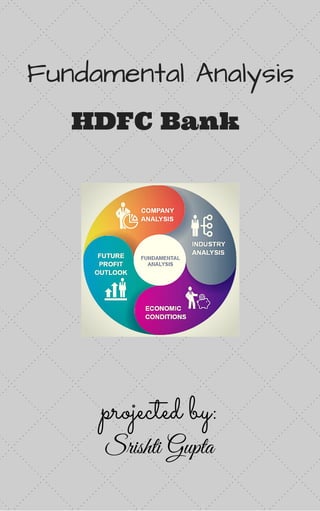 Fundamental Analysis
HDFC Bank
projected by:
Srishti Gupta
 