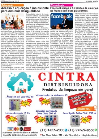 Novembro de 20186 SETEMI NEWS
Educação
Acesso à educação é insuﬁciente
para diminuir desigualdade
É possível reduzir a desigualdade
socioeconômica no Brasil só pela
via educacional? Especialistas
ﬁzeram uma série de análises
com dados estatísticos e conﬁr-
maram que sim. Porém, o resulta-
do é muito aquém do que o senso
comum costuma acreditar. Se a
partir de 1994, ano do Plano Real,
tivéssemos um sistema educacio-
nal “perfeito” para todos os
alunos, a desigualdade no país
seria apenas 2% menor do que é
hoje. Por sistema educacional
perfeito, os especialistas enten-
dem que é aquele em que todas
as crianças e adolescentes do
país estão matriculadas regular-
mente, não repetem de ano, não
evadem da escola e após se
formar no ensino médio conse-
guem emprego.
O Índice de Gini é a maneira mais
comum no Brasil de medir a
desigualdade a partir da renda.
Conforme o IBGE, o Gini de 2017
no Brasil foi de 0,549, conforme a
renda média mensal domiciliar per
capita. o indicador varia de zero a
um, quanto mais próximo de zero,
mais perto de uma situação ideal
de absoluta desigualdade.
“É fundamental que a desigualda-
de no Brasil caia. Só que isso é
pouco [2%] diante do grande
esforço educacional que nós
teríamos feito. É pouco diante do
grande desaﬁo que a gente tem de
combater a desigualdade e a
pobreza.
A conclusão disso é que nós
precisamos de educação e algo
mais para combater desigualdade
e pobreza. O discurso 'basta
investir em educação que o
problema será resolvido' é um
discurso errado”, pondera
Marcelo Medeiros, um dos
autores do estudo.
Além de efeito diminuto, a mudan-
ça no quadro social é mais lenta
do que se idealiza. Se tivéssemos
tornado o sistema educacional
brasileiro perfeito em 1956, no
início do Plano de Metas de JK,
“só hoje a força de trabalho seria
completamente diferente”. S
Facebook chega a 2,6 bilhões de usuários
no mundo com suas plataformas
O império Facebook chegou a 2,6
bilhões de usuários em todo o
mundo com suas plataformas
( W h a t s A p p , I n s t a g r a m e
Messenger, além da rede social
que dá nome à companhia). A
informação foi divulgada pelo
presidente da empresa, Mark
Zuckerberg, após a divulgação
dos resultados do terceiro trimes-
tre de 2018. Somente o Facebook
tem 2,3 bilhões de usuários
entrando na plataforma todo mês,
sendo 1,5 bilhão todo dia. Com
isso, a plataforma avança em sua
liderança no ranking mundial de
redes sociais e plataformas
digitais. A empresa chega com
seus produtos a 34% da popula-
ção mundial, se considerados os
7,5 bilhões de pessoas, de acordo
com dados do Banco Mundial.
Segundo o ranking de redes
sociais divulgado pela consultoria
internacional de levantamento de
dados Statista, com informações
atualizadas em outubro, seguindo
a liderança do Facebook vêm
YouTube (1,9 bilhão de usuários),
WhatsApp (1,5 bilhão), Facebook
Messenger, (1,3 bilhão), WeChat,
(1,05 bilhão), Instagram (1 bilhão),
QQ (803 milhões), Qzone (548
milhões), Tik Tok (500 milhões) e
Sina Weibo (431 milhões).
A empresa é responsável por
cinco das seis primeiras redes
sociais. As exceções são o
YouTube, pertencente à Google, e
o WeChat, espécie de WhatsApp
chinês. No ranking das 10 princi-
pais plataformas, outros aplicati-
vos chineses estão bem coloca-
dos, como QQ, Qzone e Tik Took.
Contudo, os números de usuários
dessas redes são ancorados pela
grande população chinesa
residindo no país e imigrante em
outras nações, com menor
expressão em países de outras
línguas. Em seu comunicado,
Mark Zuckerberg destacou o
aumento das receitas no trimes-
tre, que foi de 33% sobre o mesmo
período no ano passado, atingin-
do US$ 13,7 bilhões (mais de R$
50 bilhões).
Tecnologia
S
 