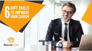 6 Soft Skills To  Help Your Career Hit The Big Time
