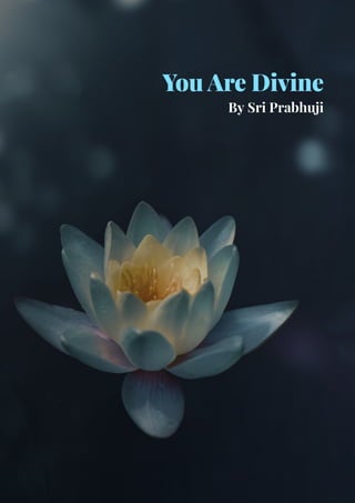 You Are Divine
By Sri Prabhuji
 