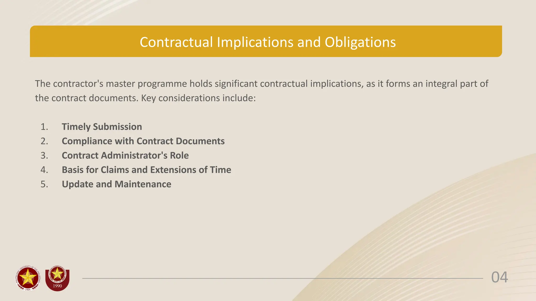 Contractual Implications and Obligations
The contractor's master programme holds significant contractual implications, as it forms an integral part of
the contract documents. Key considerations include:
1. Timely Submission
2. Compliance with Contract Documents
3. Contract Administrator's Role
4. Basis for Claims and Extensions of Time
5. Update and Maintenance
04
 