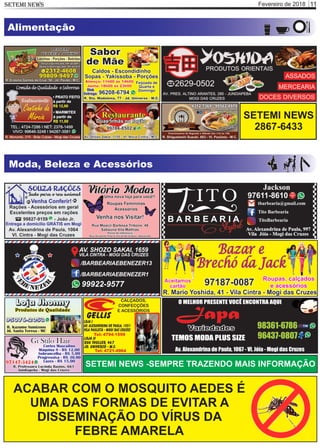 Fevereiro de 2018SETEMI NEWS 11
Alimentação
SETEMI NEWS
2867-6433
Moda, Beleza e Acessórios
SETEMI NEWS -SEMPRE TRAZENDO MAIS INFORMAÇÃO
ACABAR COM O MOSQUITO AEDES É
UMA DAS FORMAS DE EVITAR A
DISSEMINAÇÃO DO VÍRUS DA
FEBRE AMARELA
 