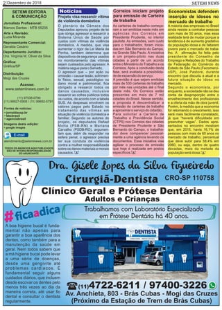 Dezembro de 20182 SETEMI NEWS
SETEMI EDITORA
& COMUNICAÇÃO
Jornalista Proﬁssional:
Marcos Dantas - MTB 55235
Arte e Revisão:
Luzia Miranda
Representante Comercial:
Geralda Cesário
Departamento Jurídico:
Dra. Virgínia M. Oliver da Silva
Gráﬁca:
Gráﬁca/SP
Distribuição:
Mogi das Cruzes
TODOS OS ANÚNCIOS AQUI PUBLICADOS
SÃO DE INTEIRA RESPONSABILIDADE
DO ANUNCIANTE
(11) 97538-0790
(11) 99927-0908 / (11) 99692-5791
atendimento@seteminews.com.br
E-mail
Fontes de notícias:
• agenciabrasil
• bbcbrasil
• jornaldausp.br
• google images
Imagens desta edição:
O plenário da Câmara dos
Deputados aprovou projeto de lei
que obriga agressor a ressarcir o
Sistema Único de Saúde por
custos com vítimas de violência
doméstica. A medida, que visa
aumentar o rigor da Lei Maria da
Penha, também determina que
dispositivos de segurança usados
no monitoramento das vítimas
sejam custeados pelo agressor. A
matéria segue para o Senado.
O agressor que – por ação ou
omissão – causar lesão, sofrimen-
to físico, sexual, psicológico ou
dano moral e patrimonial, ﬁca
obrigado a ressarcir todos os
danos causados, inclusive
ressarcir ao cofres públicos todos
os custos, de acordo com a tabela
SUS. As despesas envolvem os
valores pagos pelo Estado no
tratamento das vítimas em
situação de violência doméstica e
familiar. Segundo os autores do
projeto, os deputados Rafael
Motta (PSB-RN) e Mariana
Carvalho (PSDB-RO), argumen-
tam que, além de responder na
esfera penal, o agressor precisa
ter sua conduta de violência
contra a mulher responsabilizada
sobre os danos materiais e morais
causados.
Notícias
Acesse:
www.seteminews.com.br
Projeto visa ressarcir vítima
de violência doméstica
As carteiras de trabalho começa-
ram a ser emitidas neste mês em
agências dos Correios em
Presidente Prudente, no interior
paulista. As emissões, sem custo
para o trabalhador, foram inicia-
das em São Bernardo do Campo,
na Grande São Paulo. A iniciativa
é um projeto-piloto nas duas
cidades a partir de um acordo
entre o Ministério do Trabalho e os
Correios. Após a conclusão desta
fase, será avaliada a possibilida-
de de expansão do serviço.
A previsão é que sejam emitidas
mais de 530 carteiras de trabalho
por mês nas unidades até o ﬁnal
deste mês. Os Correios estão
presentes em mais de 7 mil
cidades do Brasil. Nesse sentido,
a proposta é descentralizar a
emissão de carteiras de trabalho
e aproximar o serviço do cidadão.
Para solicitar a Carteira de
Trabalho e Previdência Social
(CTPS) nos Correios das cidades
de Presidente Prudente e São
Bernardo do Campo, o trabalha-
dor deve comparecer pessoal-
mente a uma agência levando os
documentos. Essa iniciativa visa
agilizar o processo de emissão
que hoje é realizada em postos
especíﬁcos.
Correios iniciam projeto
para emissão de Carteira
de trabalho
A maioria das empresas no Brasil
ainda resiste a contratar pessoas
com mais de 50 anos, mas essa
realidade terá de mudar porque a
tendência é de aumento gradativo
da população idosa e de faltarem
jovens para o mercado de traba-
lho. A aﬁrmação foi feita pelo
presidente do Conselho de
Emprego e Relações do Trabalho
da Federação do Comércio do
Estado de São Paulo (Fecomerci-
oSP), José Pastore, durante
encontro que discutiu a atual e a
futura situação do idoso no
mercado.
Segundo o economista, por
enquanto, a sociedade não se deu
conta da desproporção entre o
envelhecimento dos proﬁssionais
e a oferta da mão de obra juvenil.
Porém, à medida que a economia
for retomando o crescimento, isso
será mais facilmente constatado,
já que “haverá diﬁculdade em
preencher vagas”. Dados apre-
sentados no encontro mostram
que, em 2015, havia 16,1% de
pessoas com mais de 60 anos no
mercado de trabalho, percentual
que deve subir para 58,4% em
2060, ou seja, dentro de quatro
décadas, mais da metade da
população será idosa.
Economistas defendem
inserção de idosos no
mercado de trabalho
SS S
 