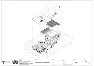 1884
RO
Y
AL SELANGOR
LUB
C
KUALA LUMPUR
A
B
C
D
E
F
G
H
J
K
I
1
2
3
4
5
6
7
8
9
10
11
12
13
14
A
B
C
D
E
F
G
H
J
K
I
1
2
3
4
5
6
7
8
9
10
11
AXONOMETRIC DRAWING 3-3-2017
1:200
DR. SUCHARITA
ARC1215
METHODS OF DOCUMENTATION AND
MEASURED DRAWING
ROYAL SELANGOR CLUB
1, JALAN RAJA, CITY CENT5RE, 52100 KUALA
LUMPUR, SELANGOR, MALAYSIA AHMAD ASHRAF & ANG AVERLLEN & FAZRIE AIMAN
A-6.1
18
34
0 105 15 20M
 