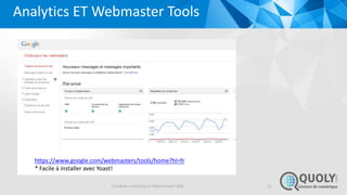 Analytics ET Webmaster Tools
https://www.google.com/webmasters/tools/home?hl=fr
* Facile à installer avec Yoast!
Combiner ...