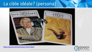 Combiner marketing et référencement Web
La cible idéale? (persona)
https://quoly.com/connaissez-client-ideal/
7
 