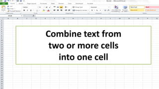 Combine text from
two or more cells
into one cell
 