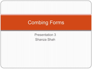 Presentation 3 Shanza Shah Combing Forms  