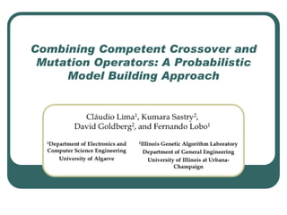Combining Competent Crossover and Mutation Operators: A Probabilistic Model Building Approach