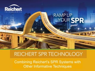 Combining Reichert’s SPR Systems with
Other Informative Techniques
 