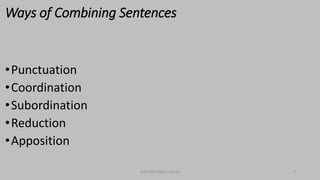 Ways of Combining Sentences
•Punctuation
•Coordination
•Subordination
•Reduction
•Apposition
bsf1704470@ue.edu.pk 7
 