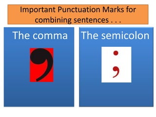 To dazzle your friends with your extensive  knowledge of punctuation marks.Because your English teacher makes you.Important Punctuation Marks for combining sentences . . . The commaThe semicolon