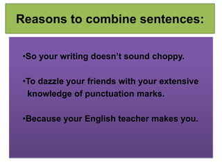 Reasons to combine sentences: ,[object Object]