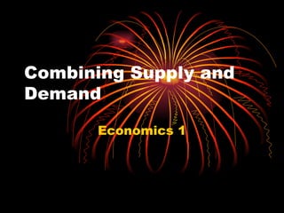 Combining Supply and Demand Economics 1 