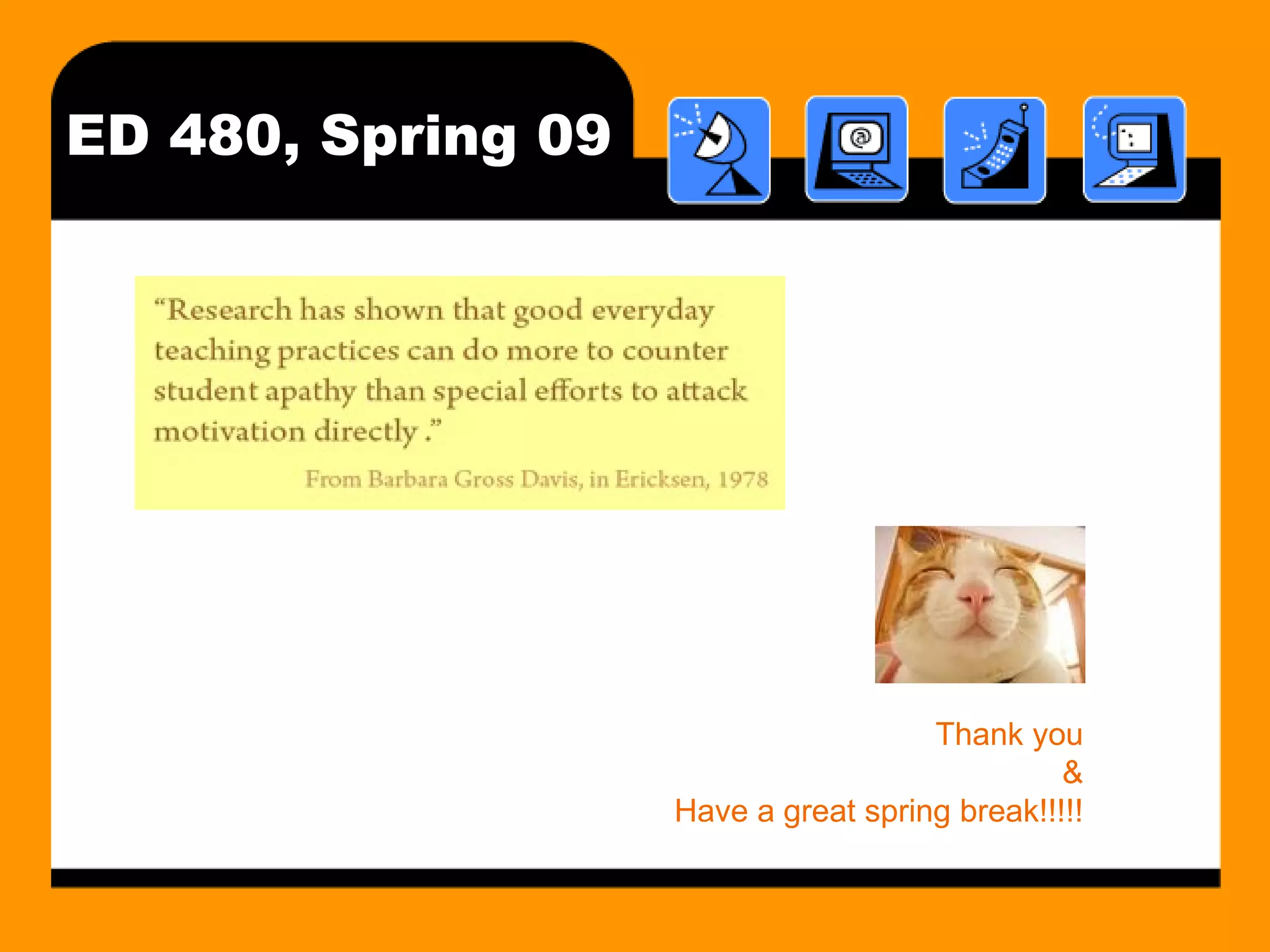 ED 480, Spring 09 Thank you  &  Have a great spring break!!!!!  