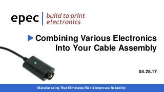Manufacturing That Eliminates Risk & Improves Reliability
Combining Various Electronics
Into Your Cable Assembly
04.28.17
 