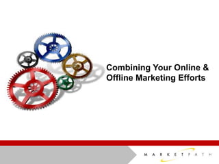 Combining Your Online &  Offline Marketing Efforts 