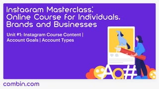 Unit #1: Instagram Course Content |

Account Goals | Account Types
 