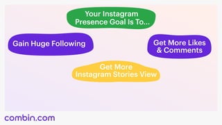 Your Instagram 

Presence Goal Is To...
Gain Huge Following Get More Likes
& Comments
Get More 

Instagram Stories View 

 