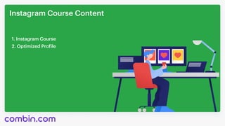 Instagram Course Content
1. Instagram Course
2. Optimized Profile
 