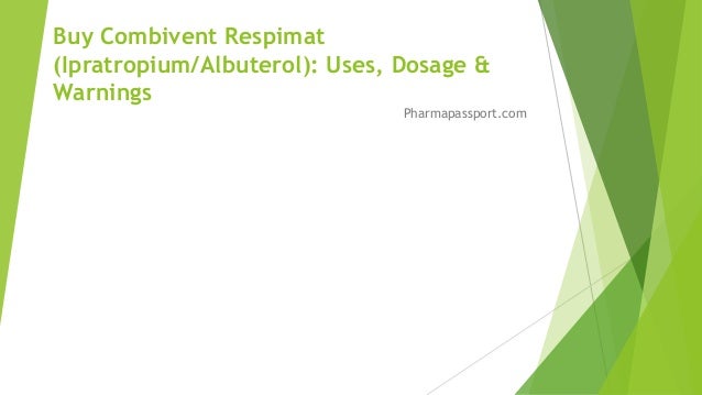 Buy Combivent Respimat
(Ipratropium/Albuterol): Uses, Dosage &
Warnings
Pharmapassport.com
 