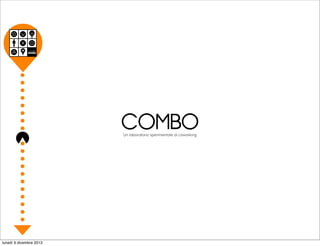 COMBO
Un laboratorio sperimentale di coworking

lunedì 9 dicembre 2013

 