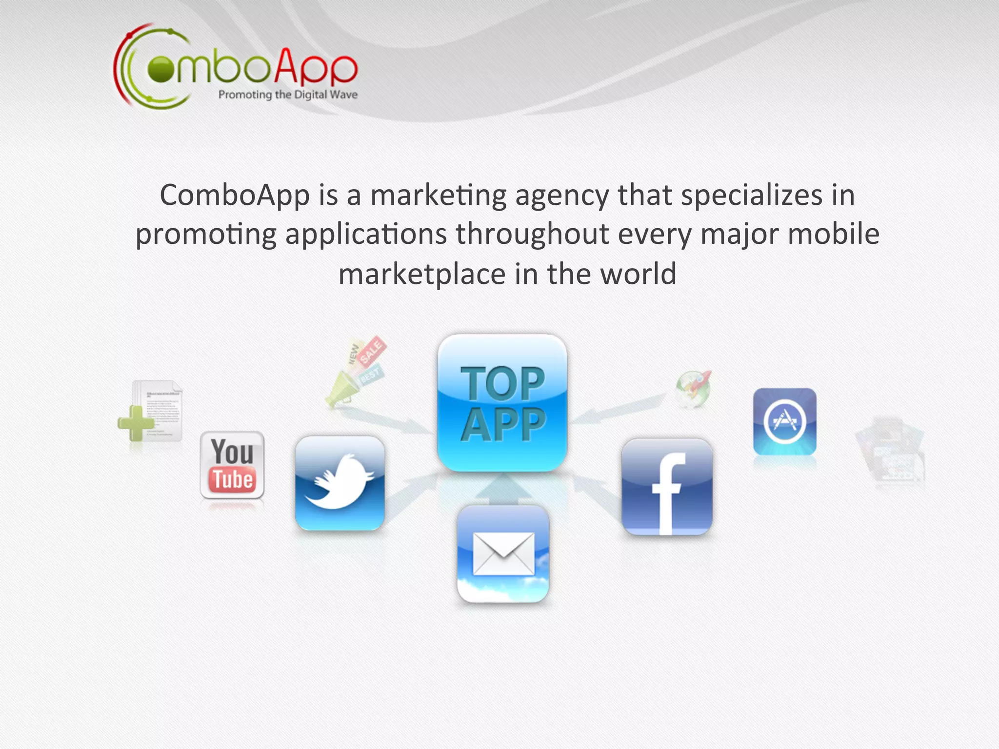 ComboApp	
  is	
  a	
  marke7ng	
  agency	
  that	
  specializes	
  in	
  
promo7ng	
  applica7ons	
  throughout	
  every	
  major	
  mobile	
  
                marketplace	
  in	
  the	
  world
 