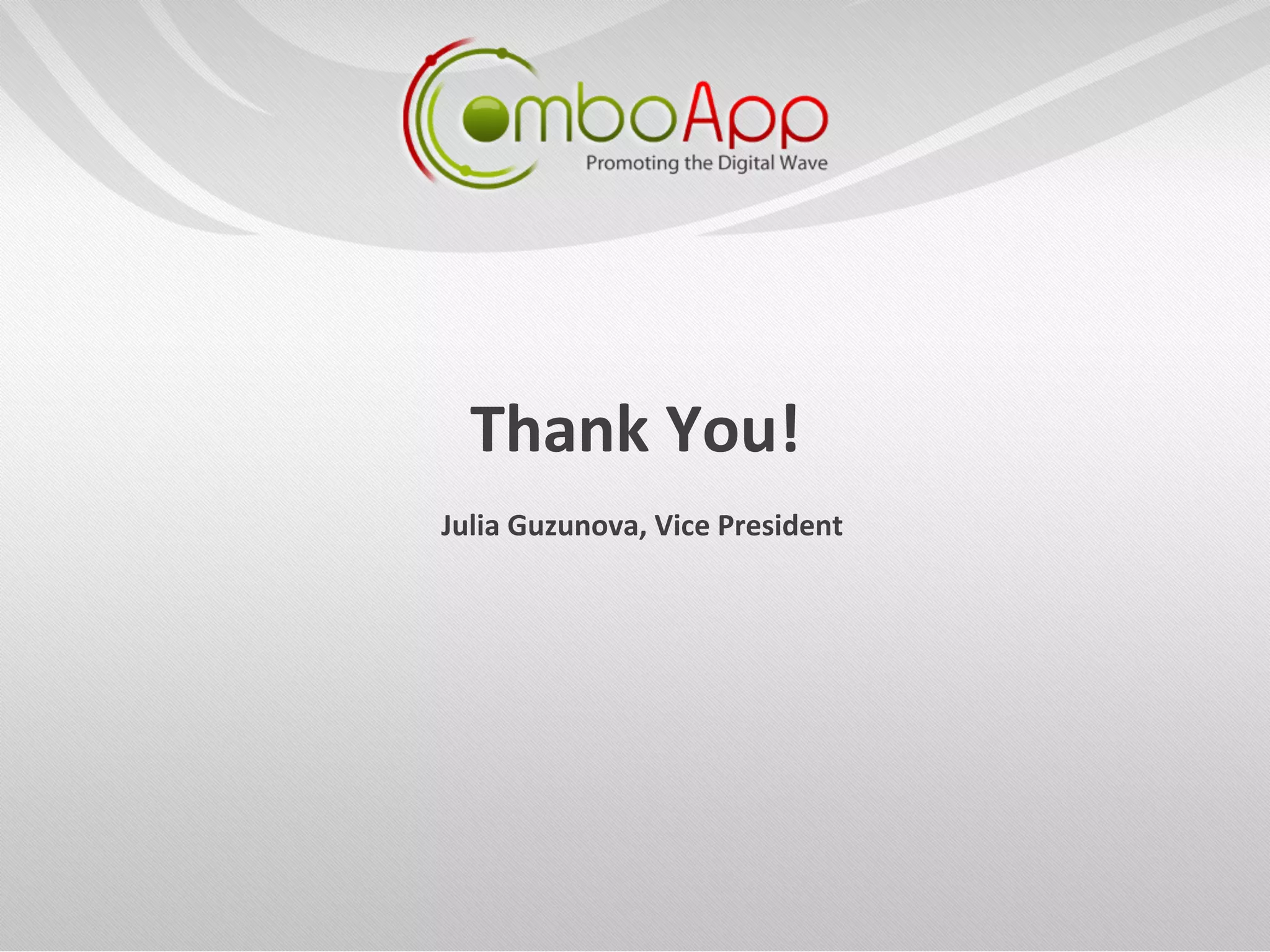 Thank	
  You!	
  
Julia	
  Guzunova,	
  Vice	
  President	
  
 