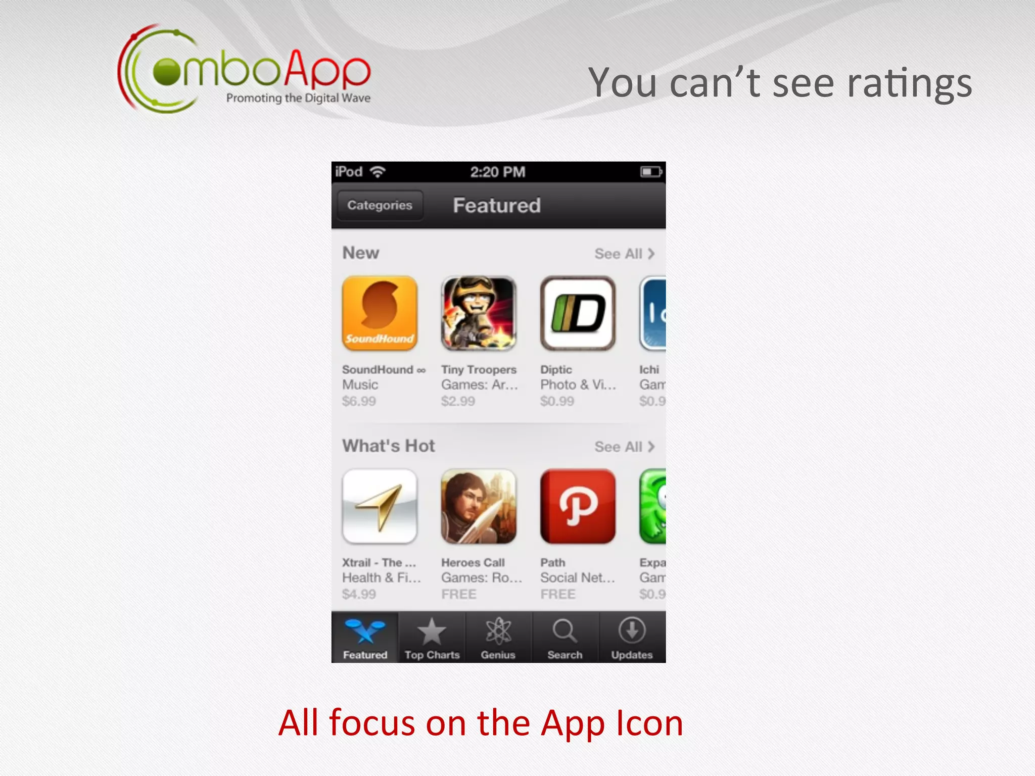 You	
  can’t	
  see	
  ra7ngs
                                                             	
  




All	
  focus	
  on	
  the	
  App	
  Icon	
  
 