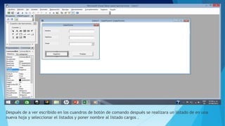 Después de a ver escribido en los cuandros de botón de comando después se realizara un listado de en una
nueva hoja y seleccionar el listados y poner nombre al listado cargos .
 