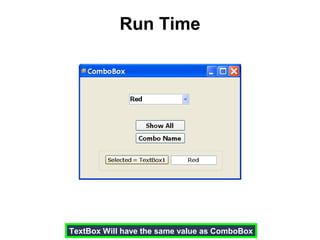Run Time
TextBox Will have the same value as ComboBox
 