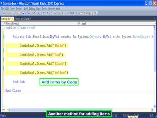 You can add same items at run-time
Another method for adding items
Add items by Code
 