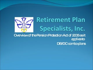 Overview of the Pension Protection Act of 2006 as it applies to  DB/DC combo plans 