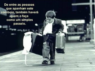 De entre as pessoas  que apanham este comboio, também haverá quem o faça  como um simples passeio. 