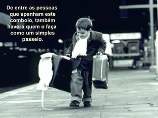 De entre as pessoas  que apanham este comboio, também haverá quem o faça  como um simples passeio. 