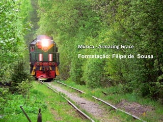 Música - Armazing GraceMúsica - Armazing Grace
Formatação: Filipe de Sousa
 