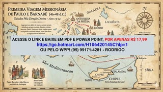 ACESSE O LINK E BAIXE EM PDF E POWER POINT, POR APENAS R$ 17,99
https://go.hotmart.com/H106420145C?dp=1
OU PELO WPP! (95) 99171-4281 - RODRIGO
 