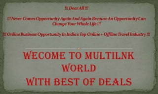 WECOME TO MULTILNK
      WORLD
WITH BEST OF DEALS
 