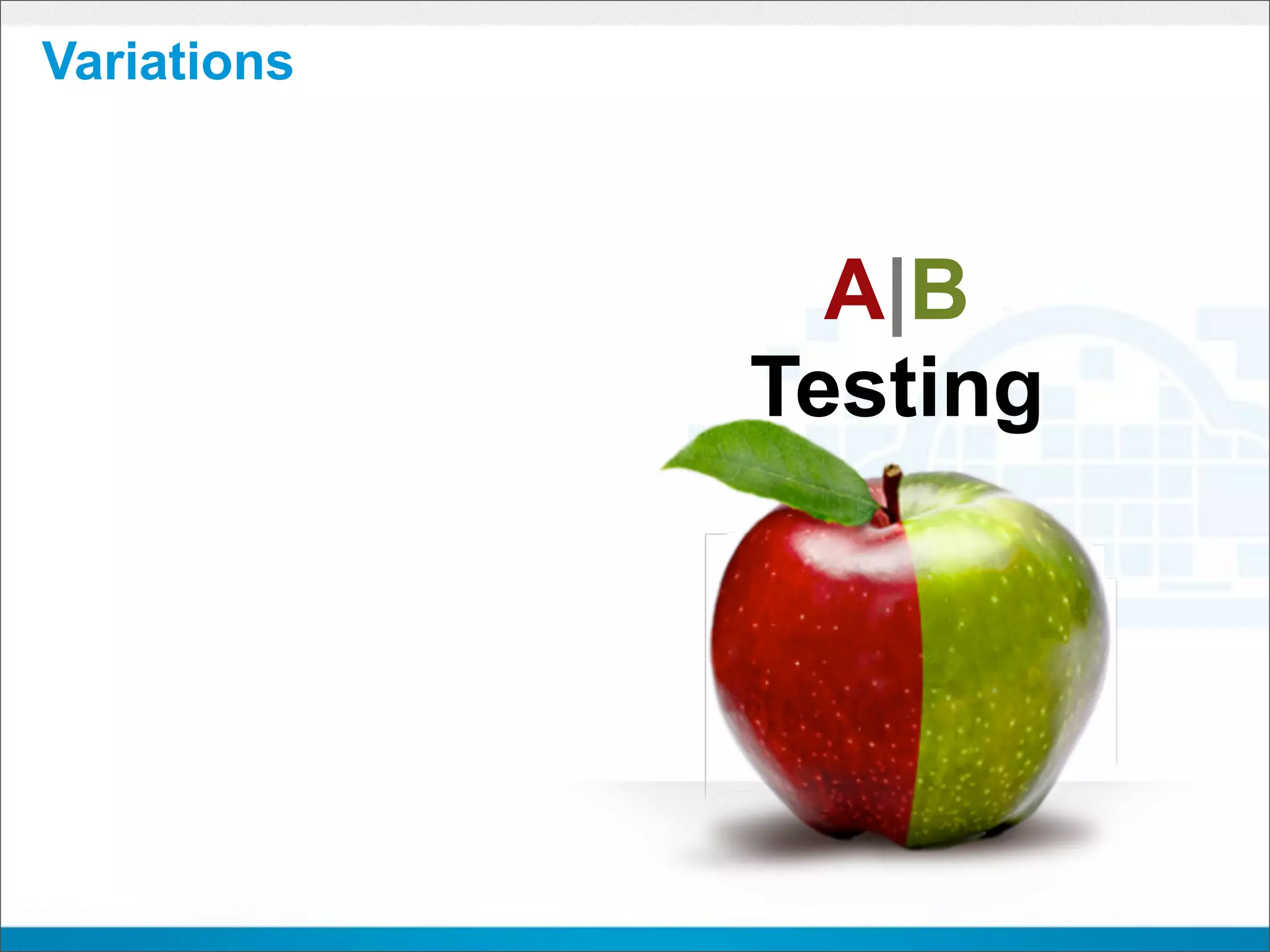 Variations



               A|B
             Testing
 